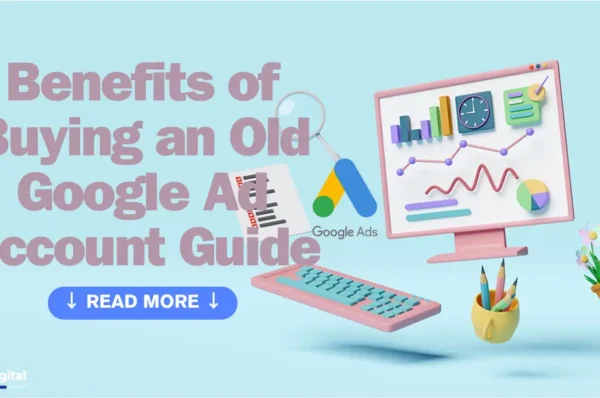 Benefits of Buying an Old Google Ad Account